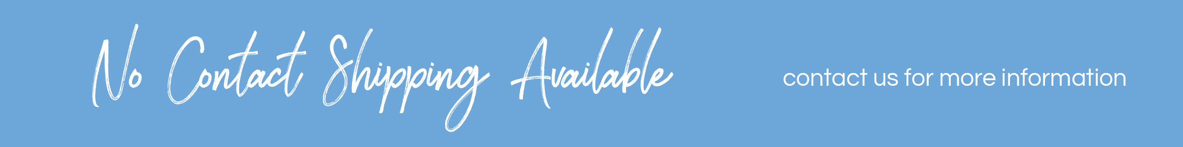 No contact shipping available - contact us for more information