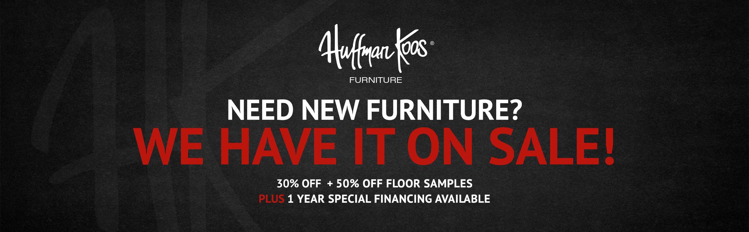 Need New Furniture - We Have It on Sale - 30% Off + 50% Off Floor Samples Plus 1 Year Special Financing Available - Click to Redeem Discount Offer