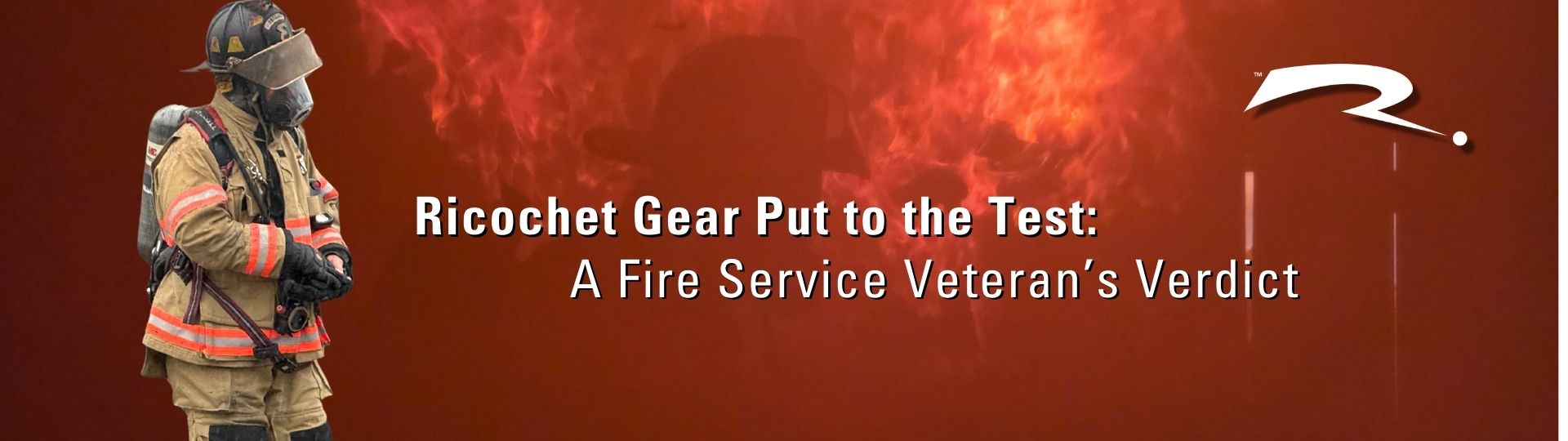 Ricochet Gear Put to the Ultimate Test: A Fire Service Veteran’s Verdict