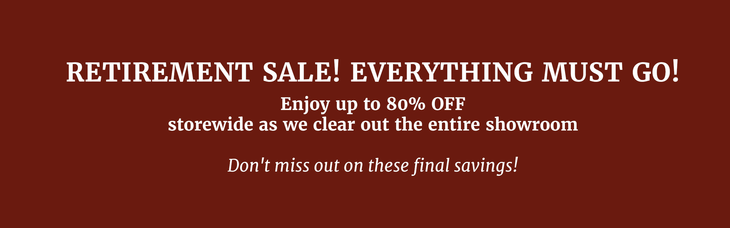 Retirement Sale! Everything Must Go!