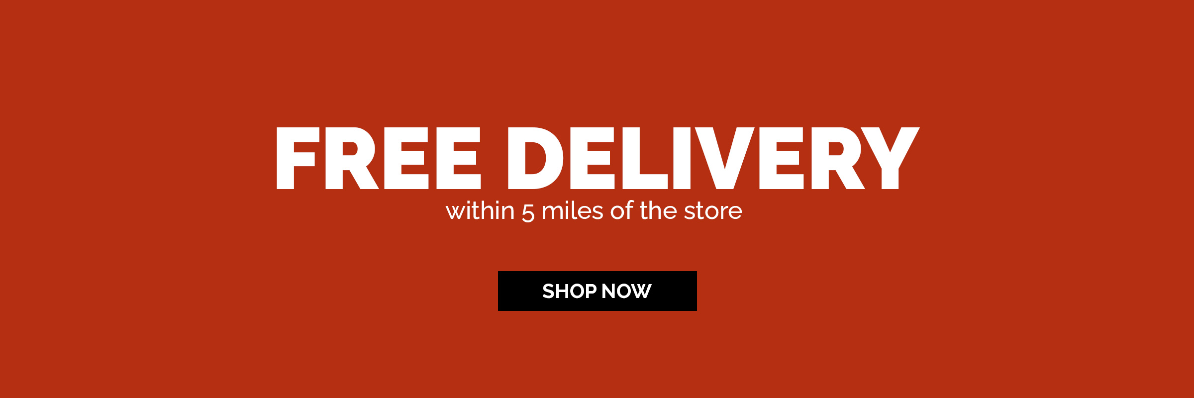 FREE DELIVERY within 5 miles of the store