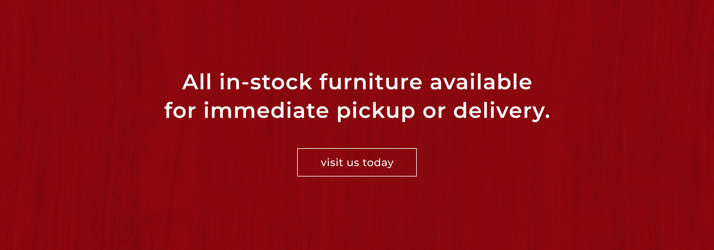 All In-Stock Furniture Available for Immediate Pickup or Delivery - Visit Us
