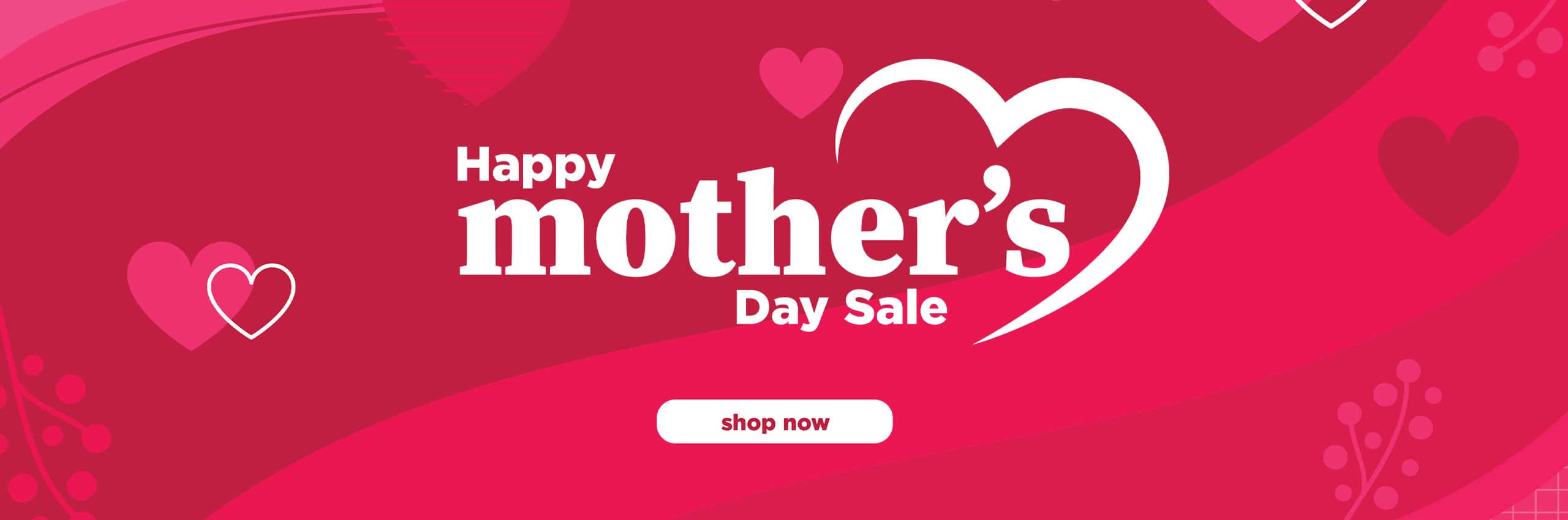 Happy mothers Day Sale Shop now