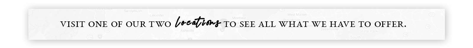 Visit One of Our Two Locations - Click Here