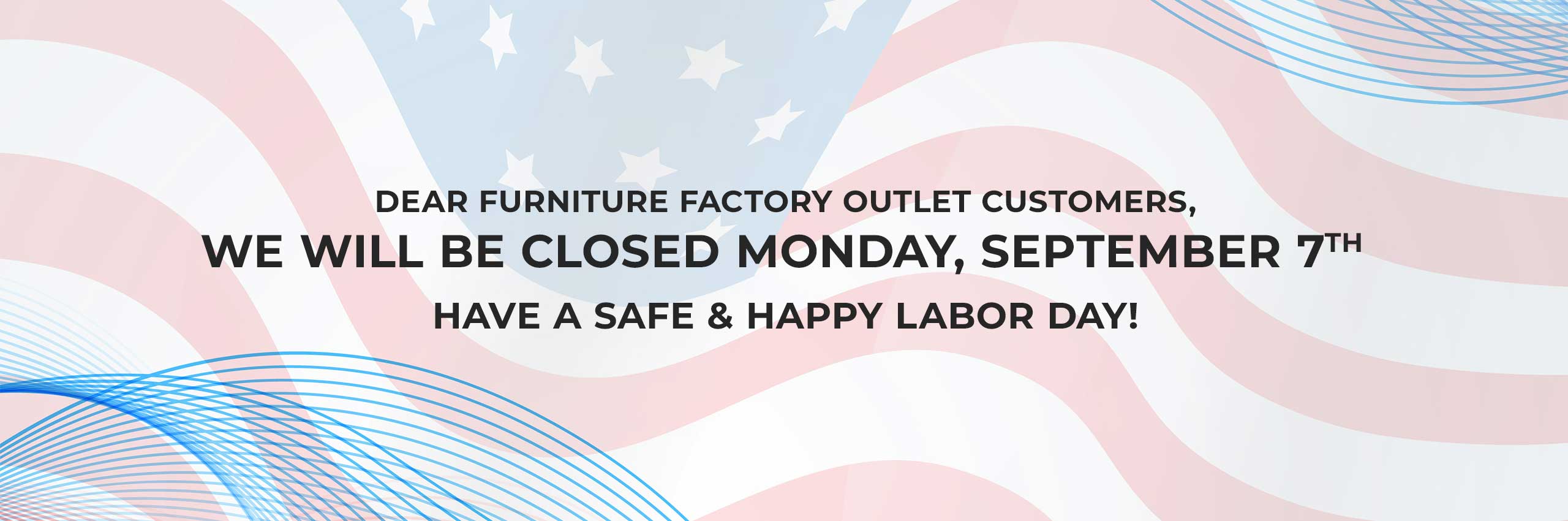 We will be closed Monday, September 7th for Labor Day
