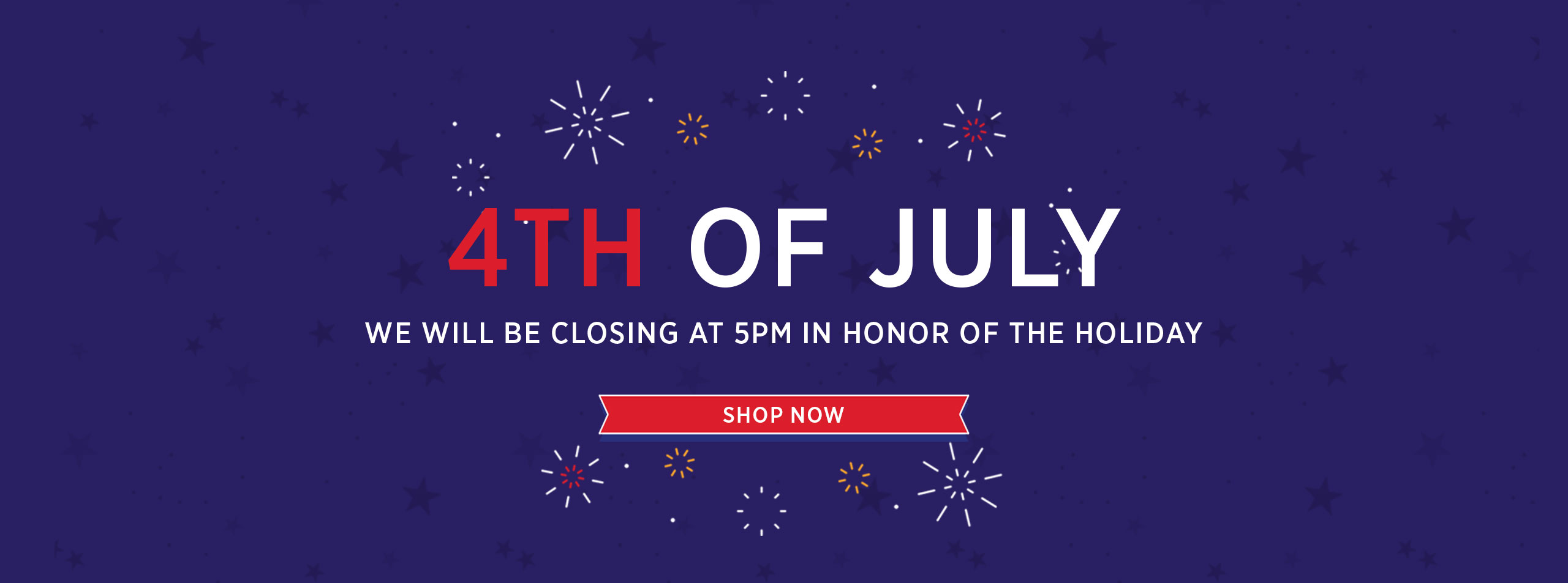 4th of July - We will be closing at 5pm - Visit Us Today