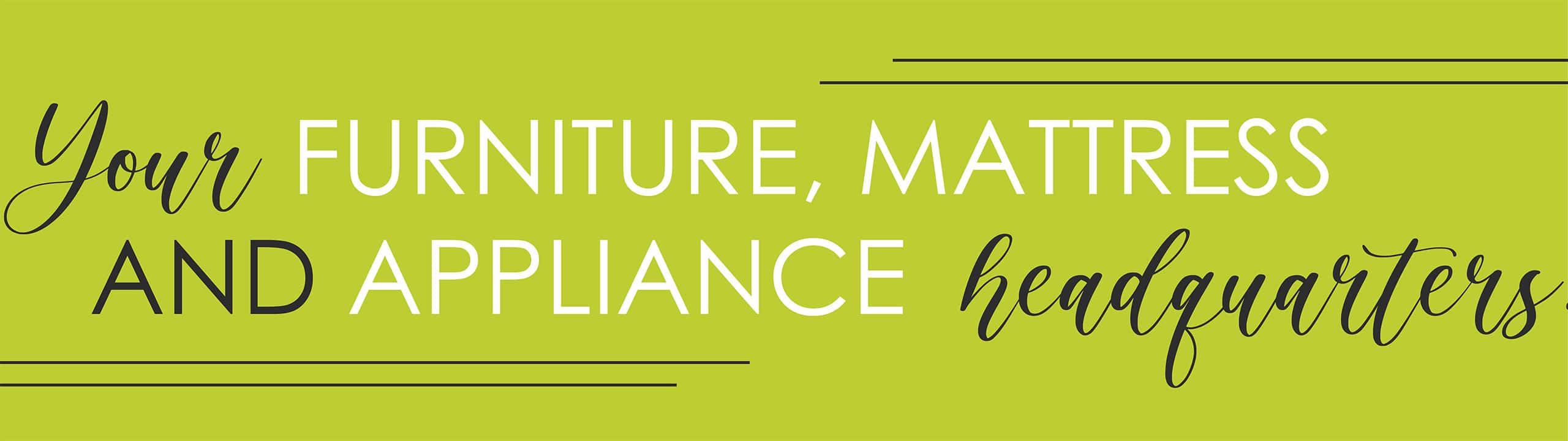 Your Furniture, Mattress and appliance headquarters