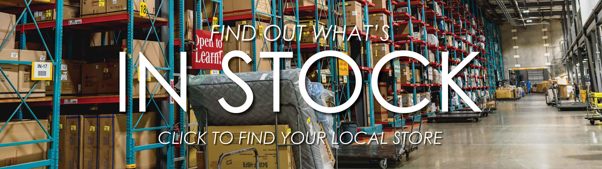Find out what's in stock. Click to find your local store