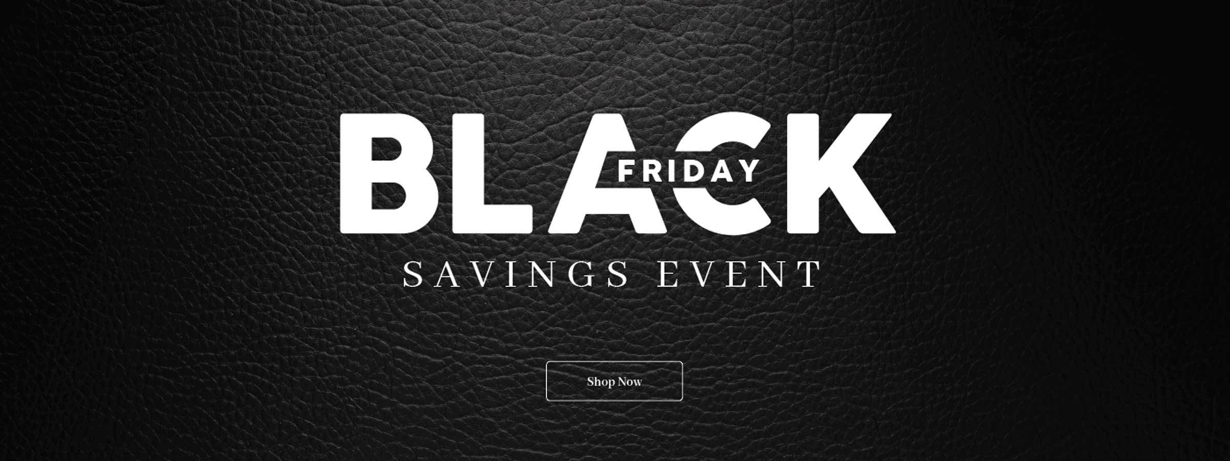 Black Friday Savings Event - Shop Now