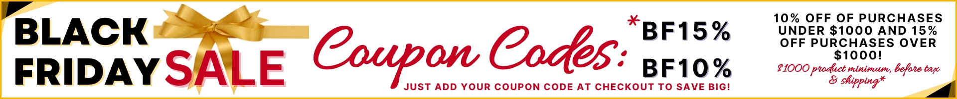 Labor Day Sale - Labor10 for 10% Off Your Purchase Under $1000 OR *Labor15 for 15% Off Your $1000 Purchase - *$1000 Product Minimum Before Tax and Shipping - Use One of These Codes at Checkout - Shop Now